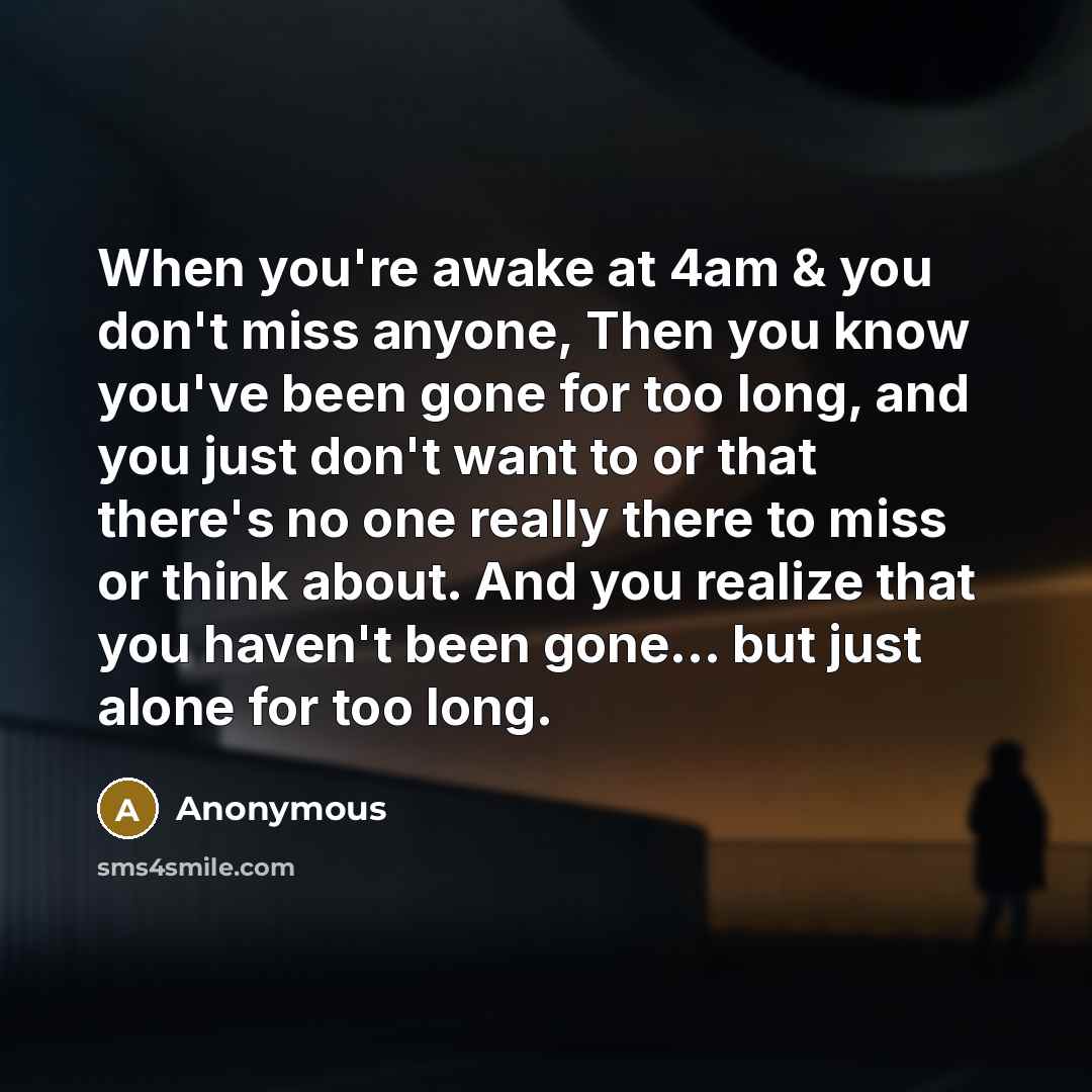 “When you're awake at 4am & you don't miss anyone,…” quote by Anonymous