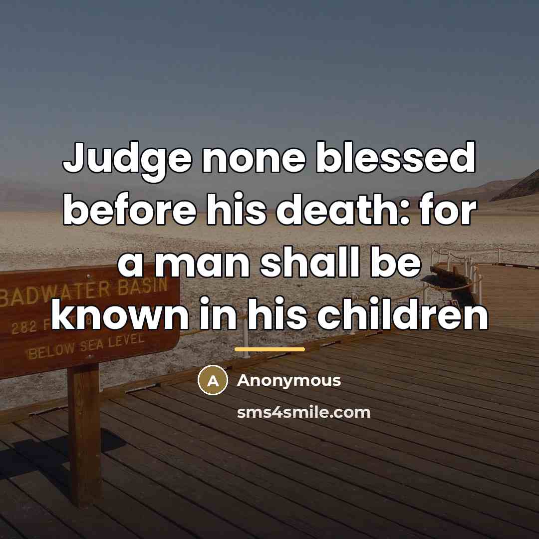 “Judge none blessed before his death: for a man shall…” quote by Anonymous