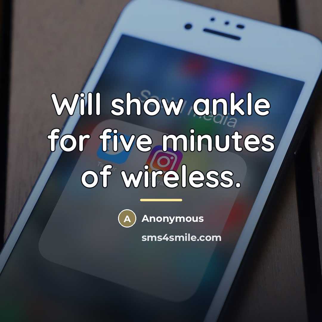 “Will show ankle for five minutes of wireless.…” quote by Anonymous