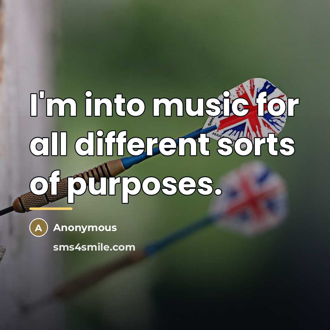 “I'm into music for all different sorts of purposes.…” quote by Anonymous