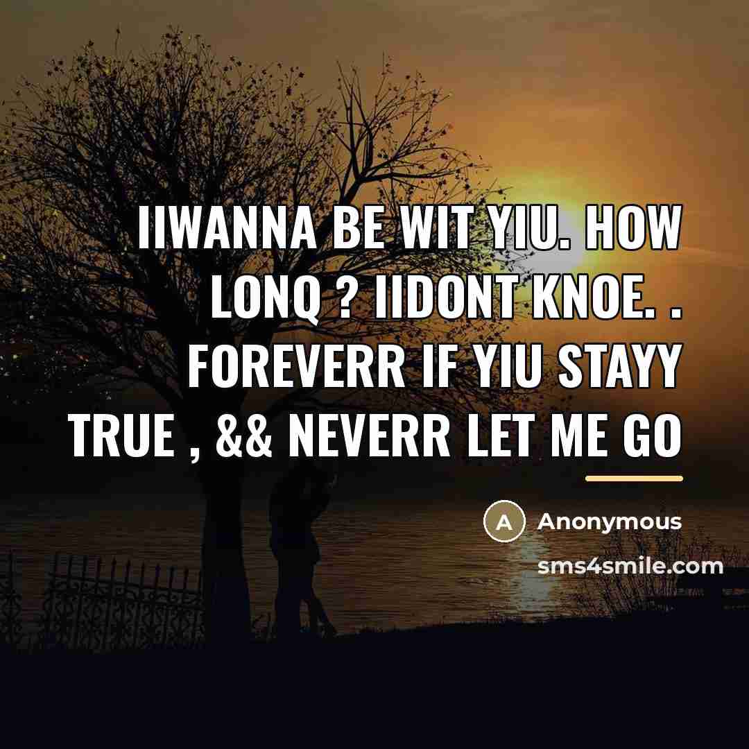 “IiWanna Be Wit Yiu. How Lonq ? iiDont knoe. .…” quote by Anonymous