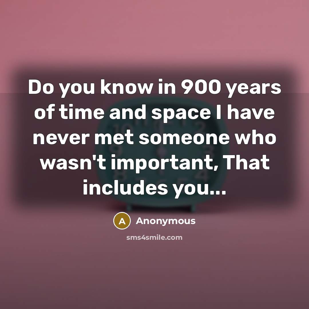 “Do you know in 900 years of time and space…” quote by Anonymous