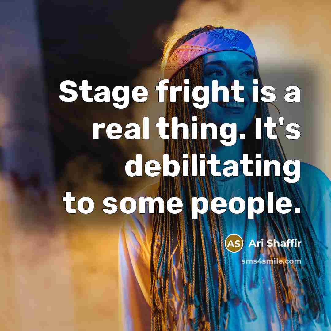 “Stage fright is a real thing. It's debilitating to some…” quote by Ari Shaffir