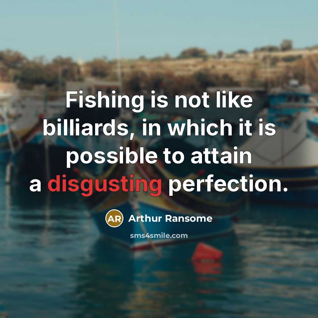 “Fishing is not like billiards, in which it is possible…” quote by Arthur Ransome