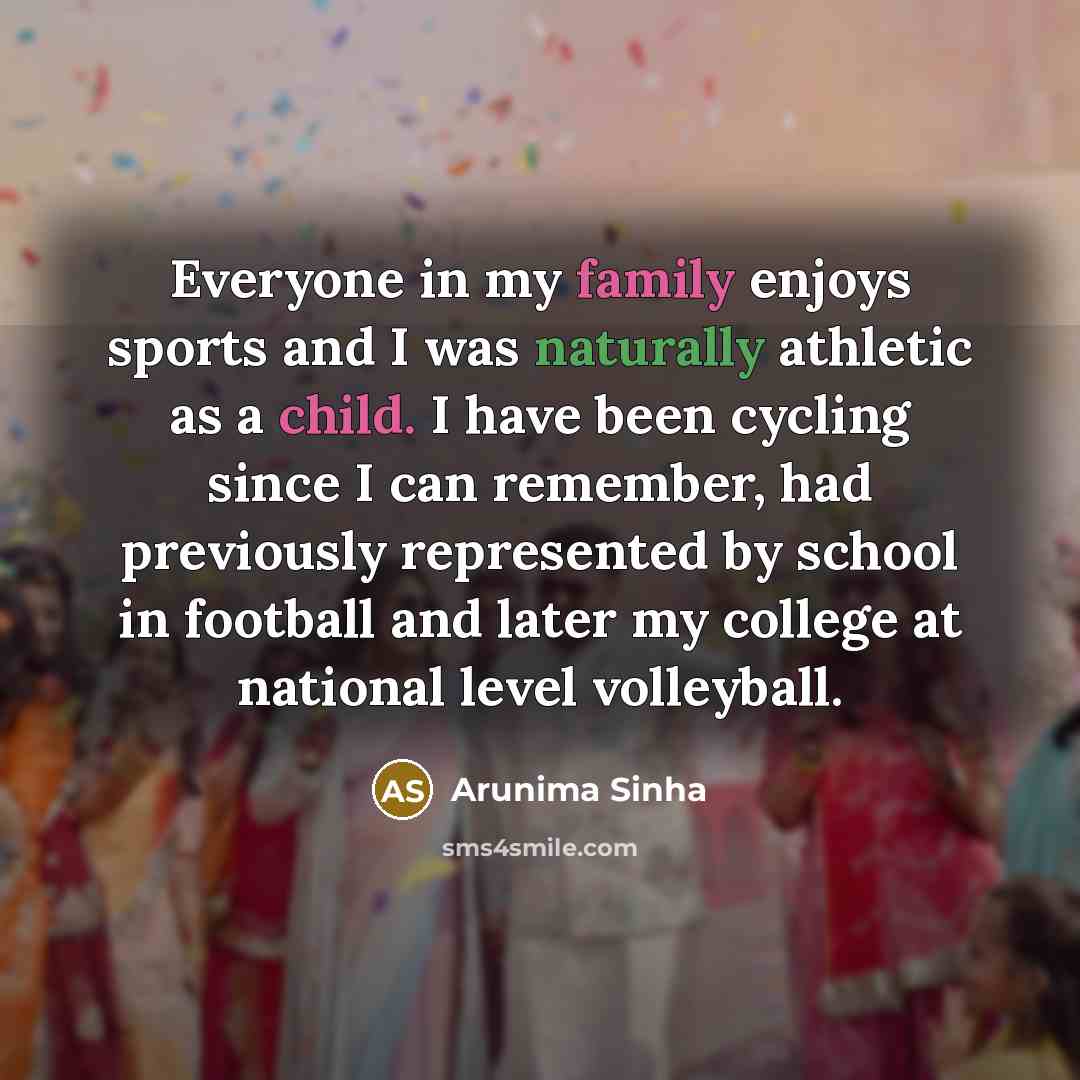 “Everyone in my family enjoys sports and I was naturally…” quote by Arunima Sinha