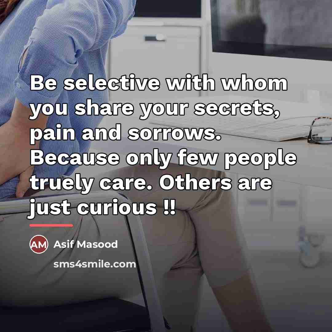 “Be selective with whom you share your secrets, pain and…” quote by Asif Masood