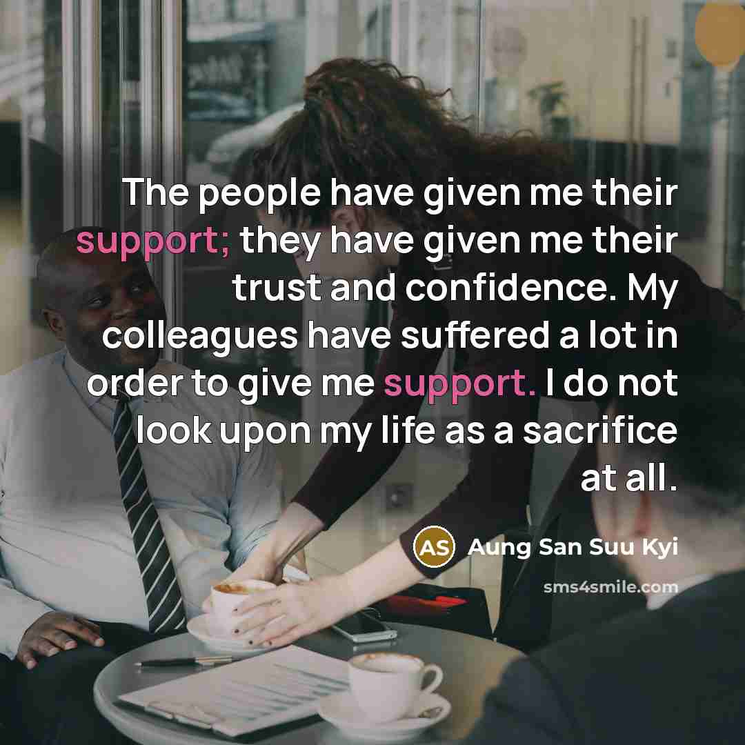 “The people have given me their support; they have given…” quote by Aung San Suu Kyi