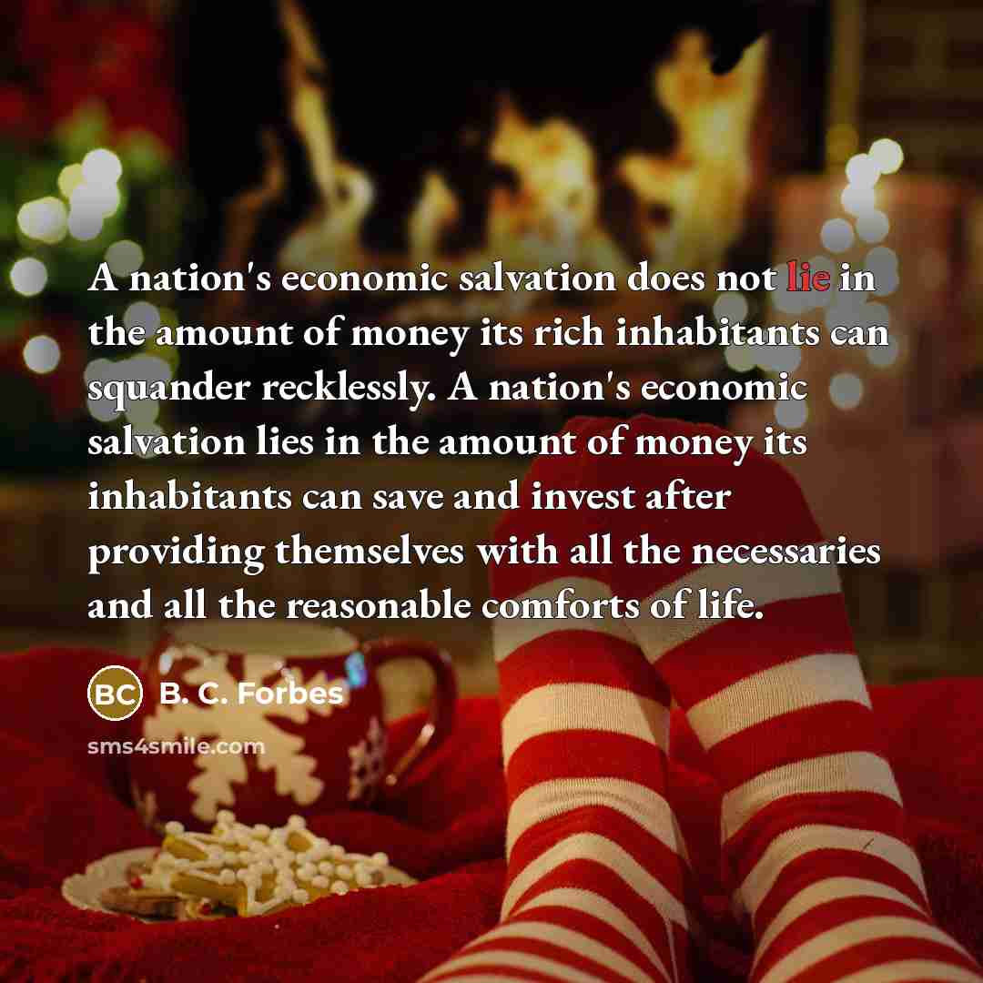 “A nation's economic salvation does not lie in the amount…” quote by B. C. Forbes