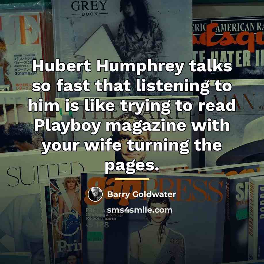 “Hubert Humphrey talks so fast that listening to him is…” quote by Barry Goldwater