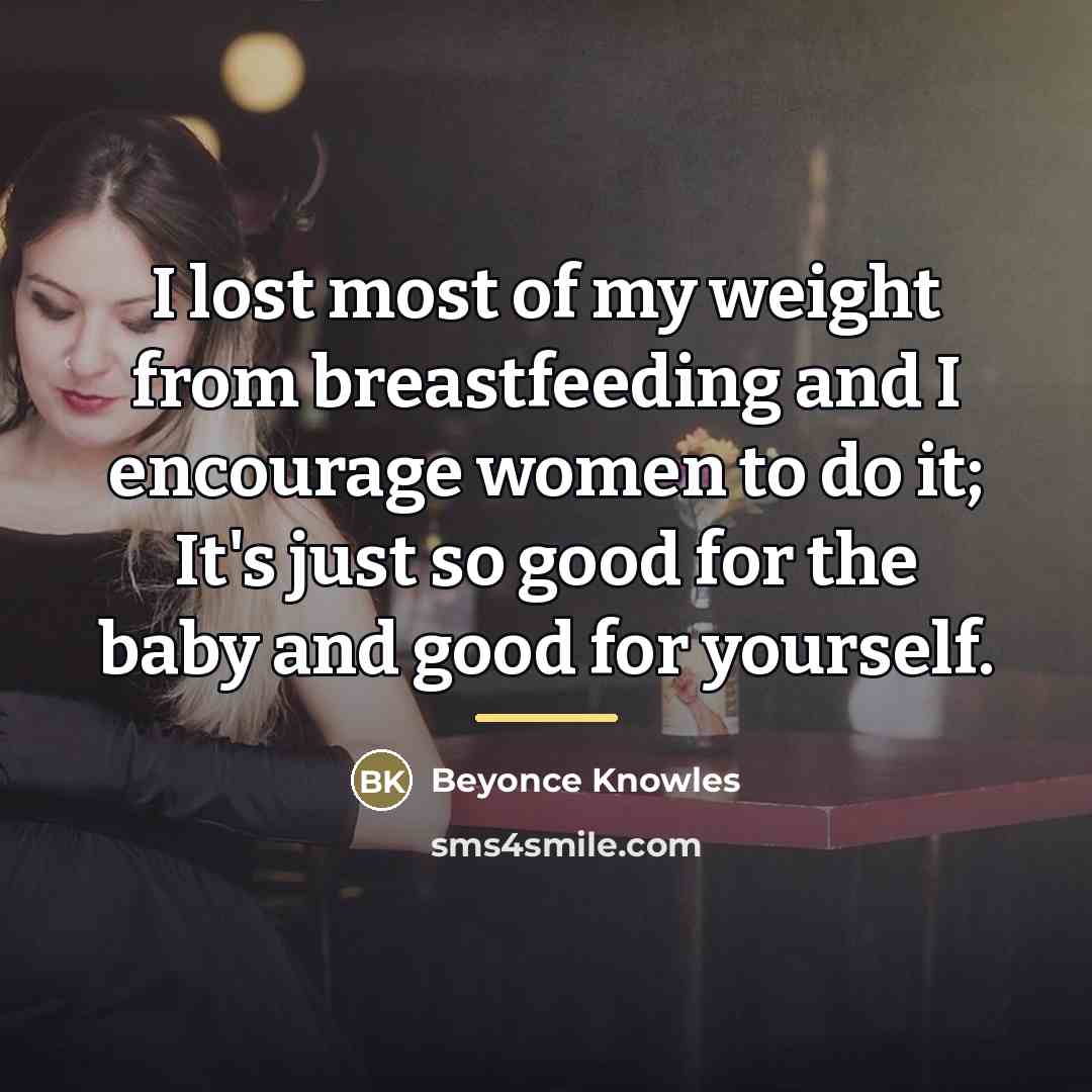 “I lost most of my weight from breastfeeding and I…” quote by Beyonce Knowles
