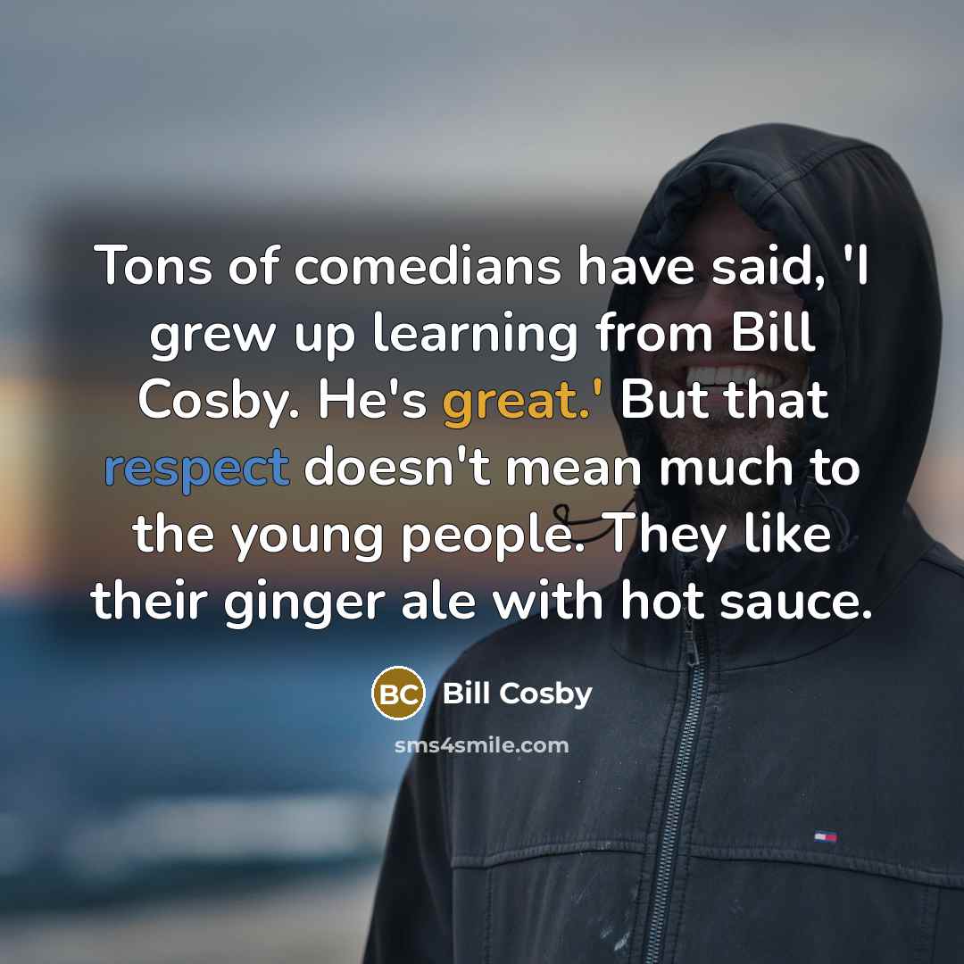 “Tons of comedians have said, 'I grew up learning from…” quote by Bill Cosby
