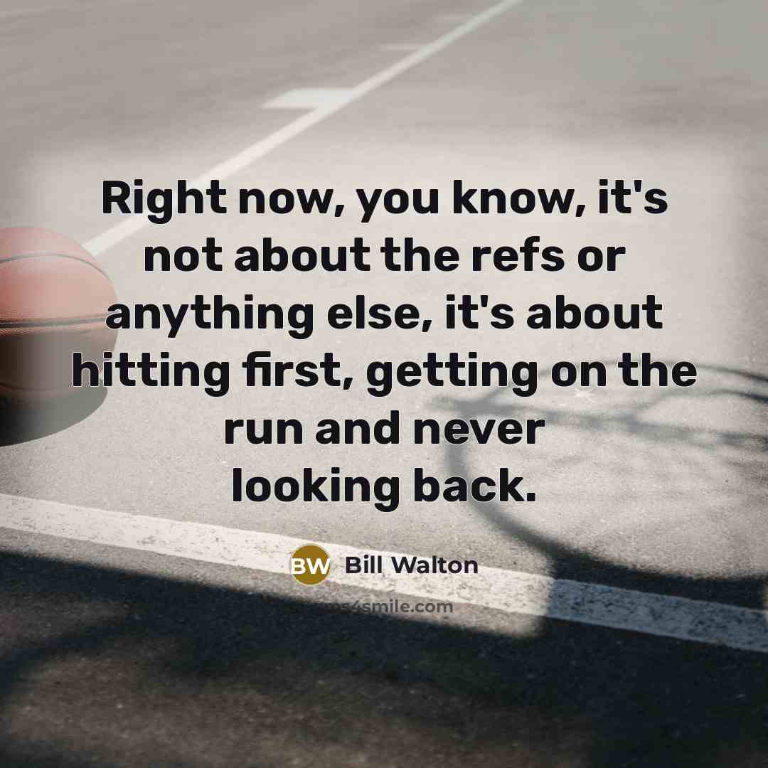 “Right now, you know, it's not about the refs or…” quote by Bill Walton