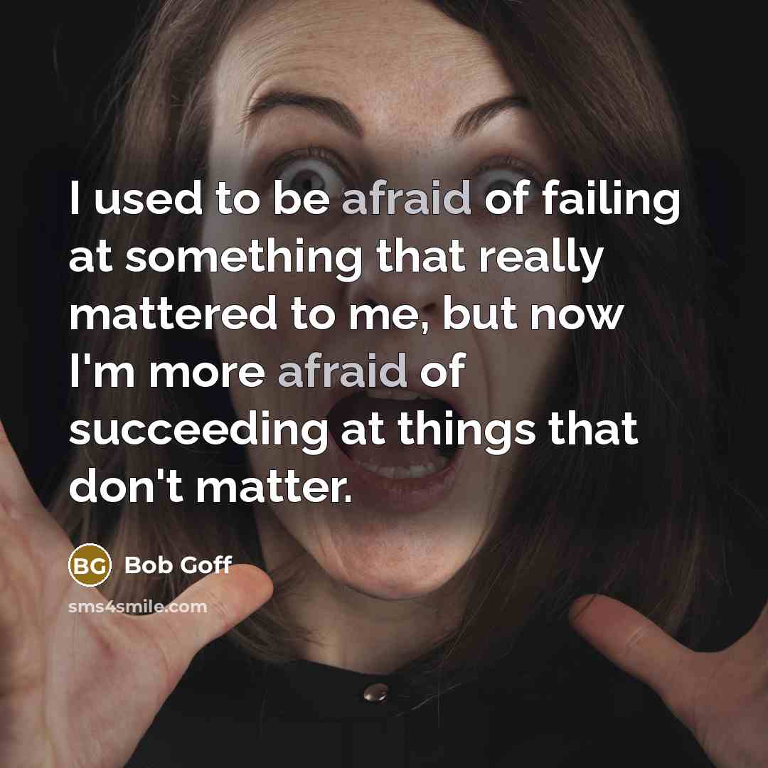 “I used to be afraid of failing at something that…” quote by Bob Goff
