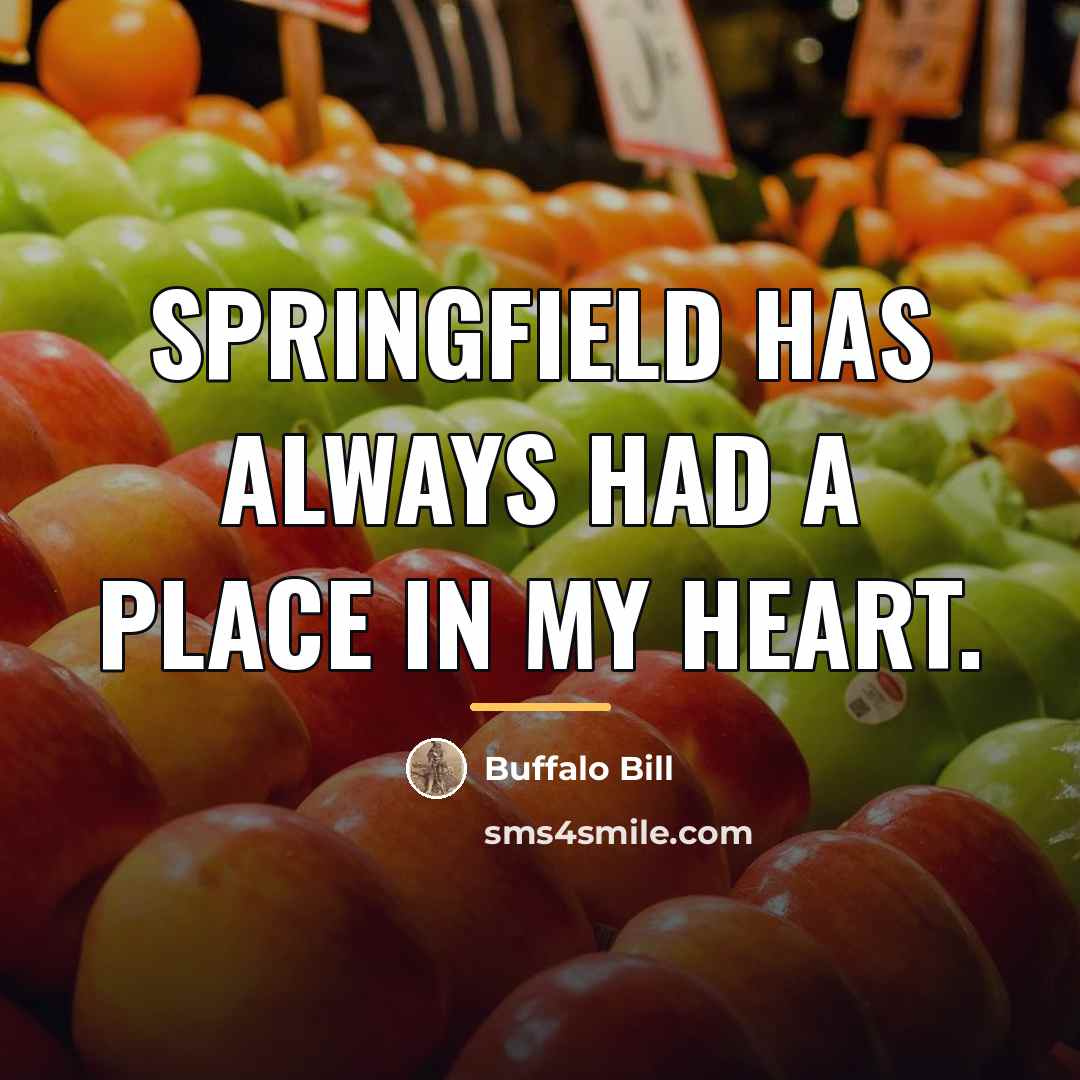“Springfield has always had a place in my heart.…” quote by Buffalo Bill