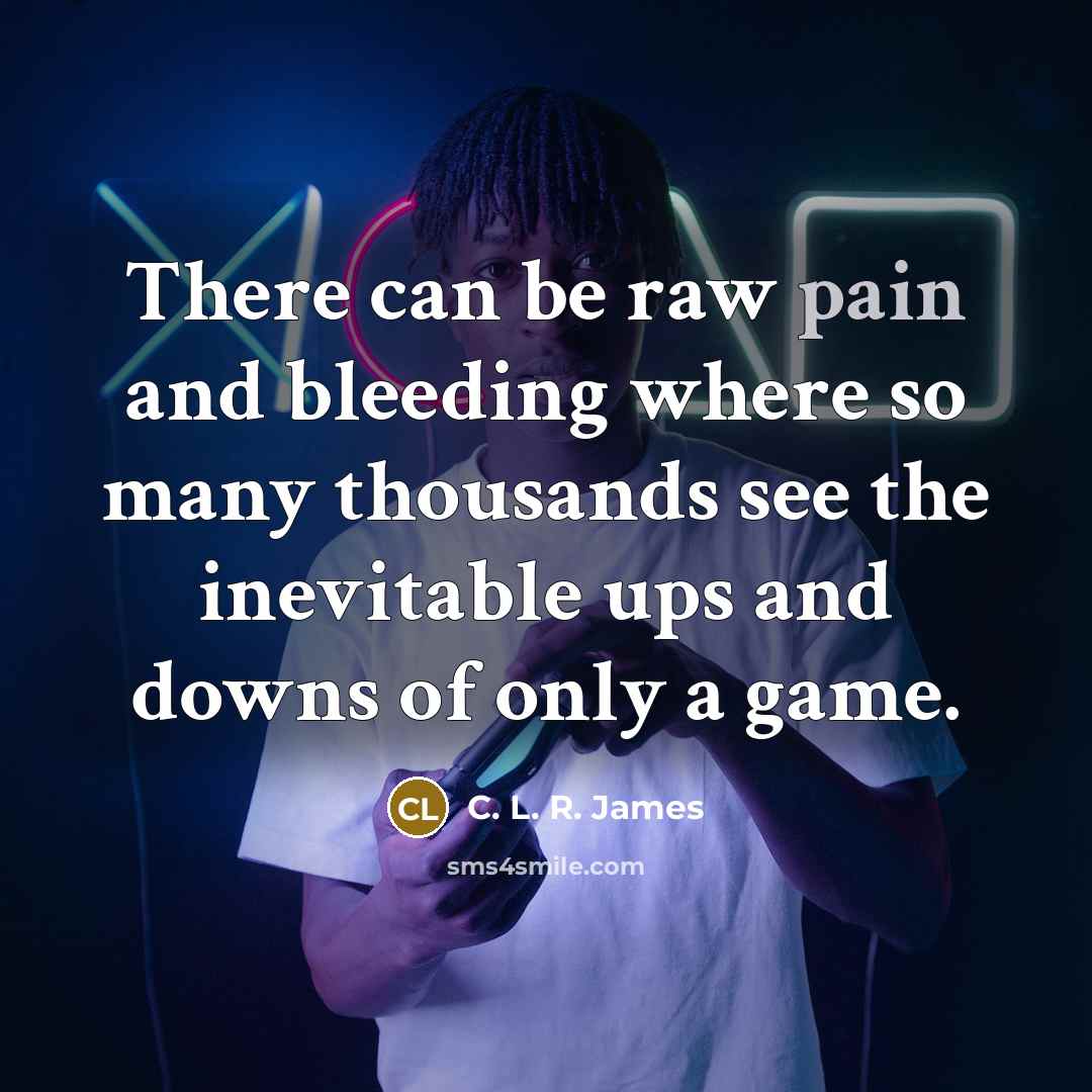 “There can be raw pain and bleeding where so many…” quote by C. L. R. James
