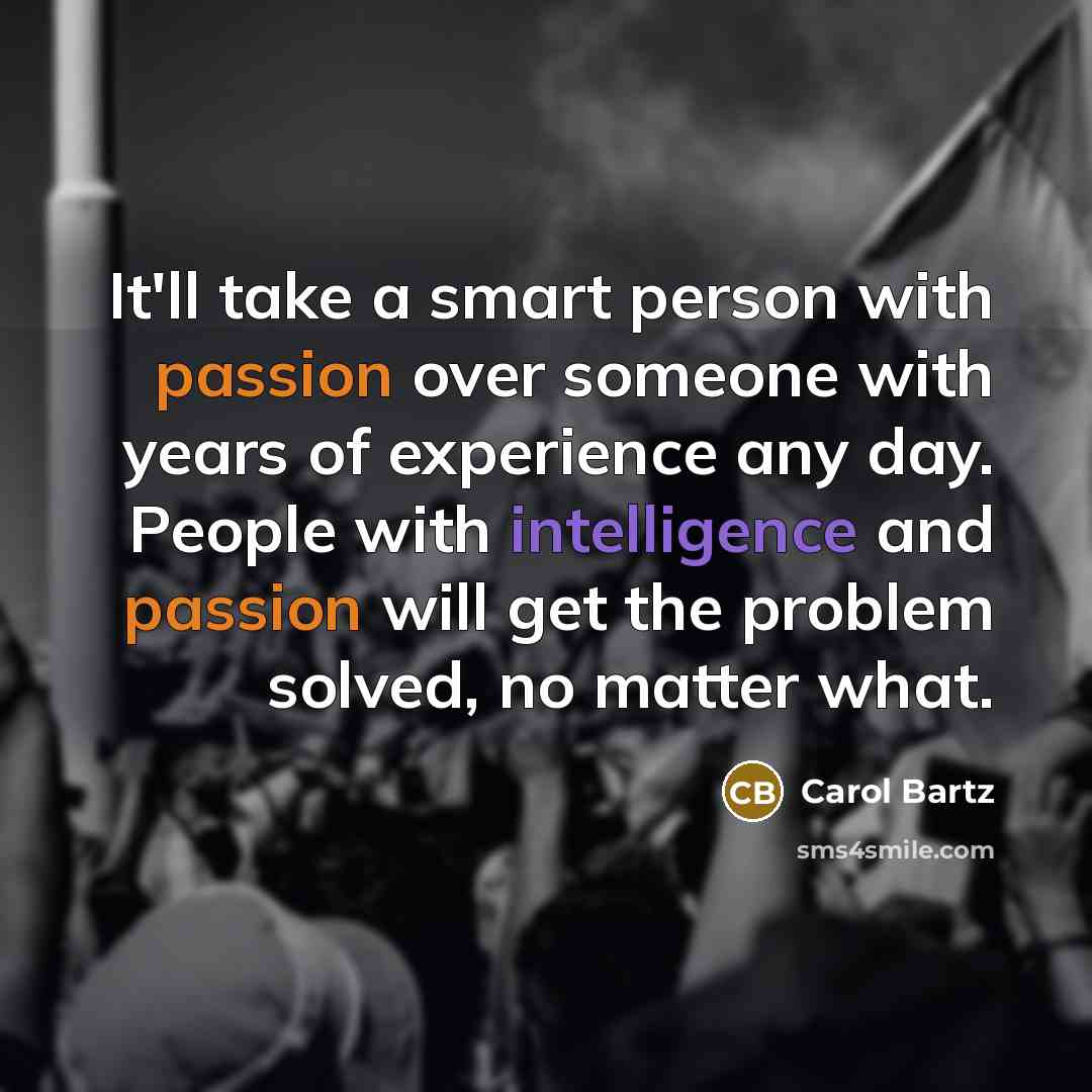 “It'll take a smart person with passion over someone with…” quote by Carol Bartz