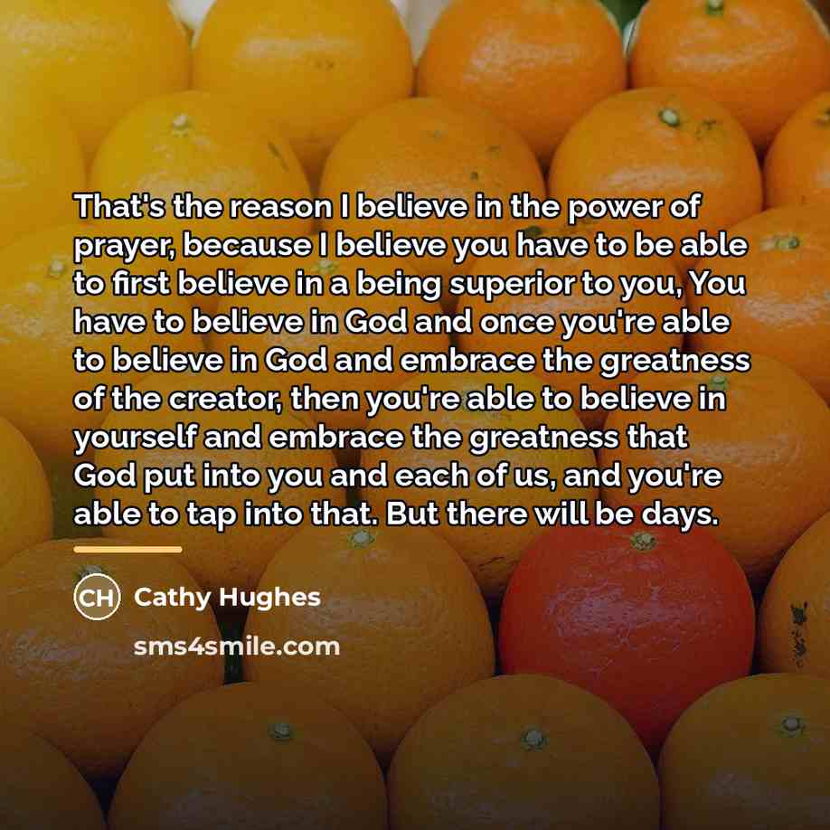“That's the reason I believe in the power of prayer,…” quote by Cathy Hughes