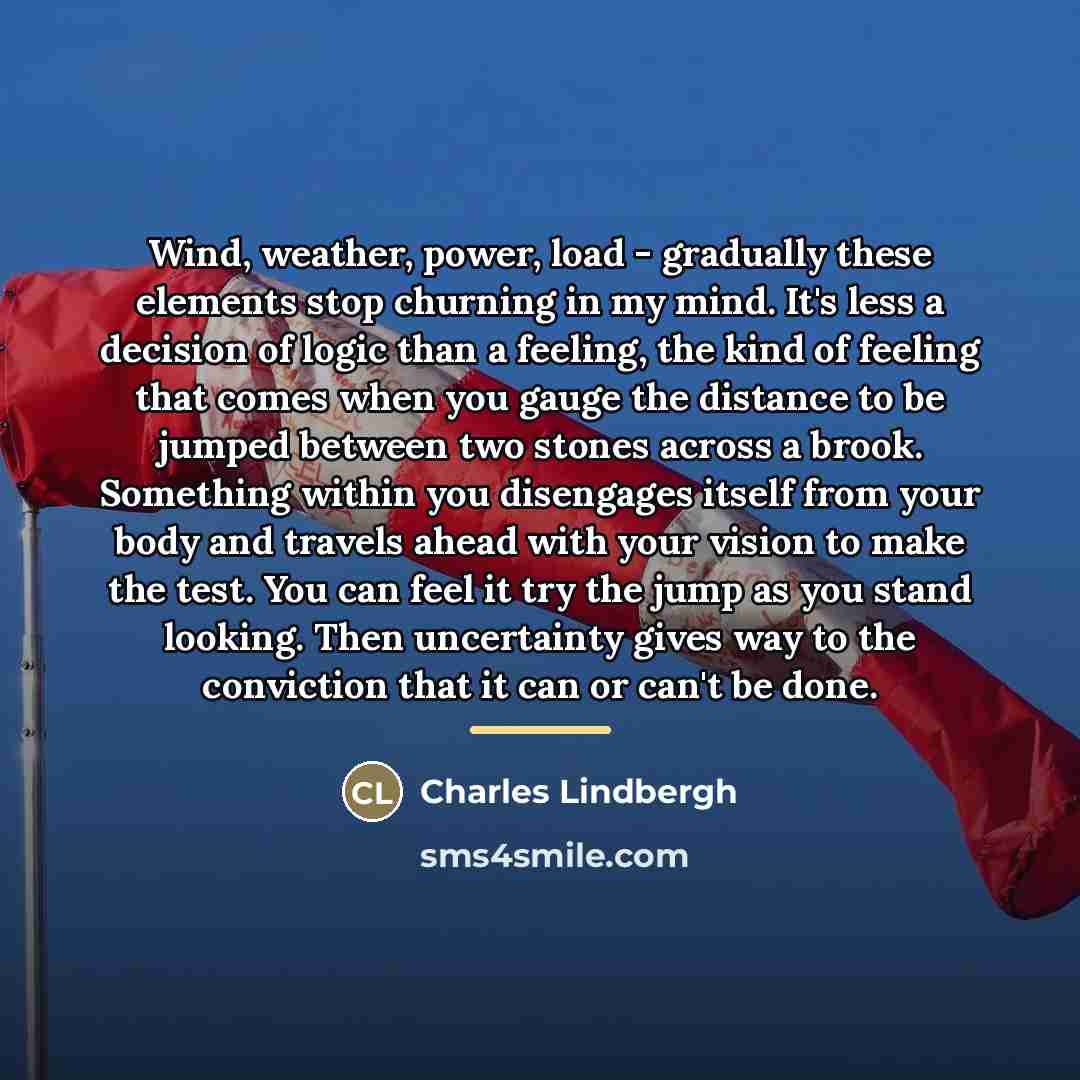 “Wind, weather, power, load - gradually these elements stop churning…” quote by Charles Lindbergh