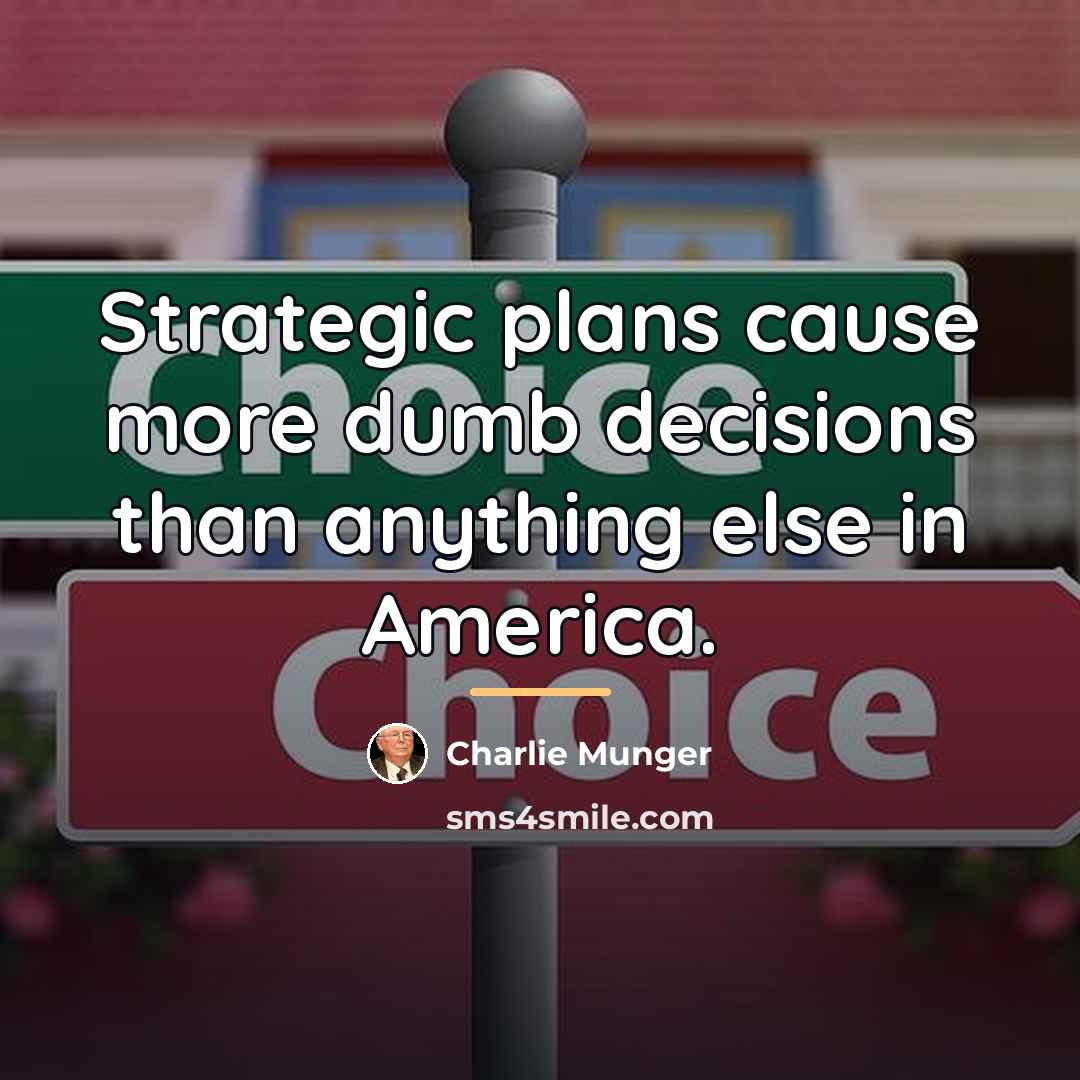 “Strategic plans cause more dumb decisions than anything else in…” quote by Charlie Munger