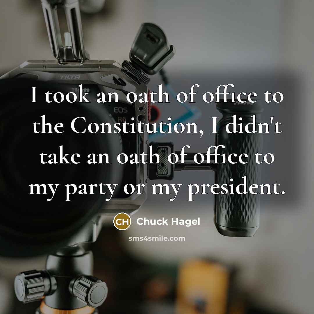 “I took an oath of office to the Constitution, I…” quote by Chuck Hagel