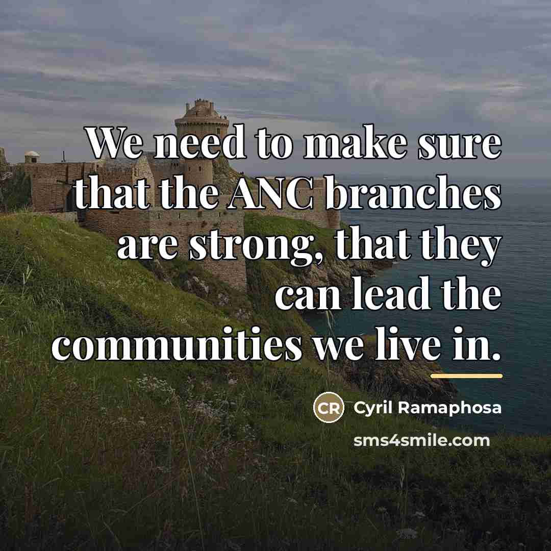“We need to make sure that the ANC branches are…” quote by Cyril Ramaphosa