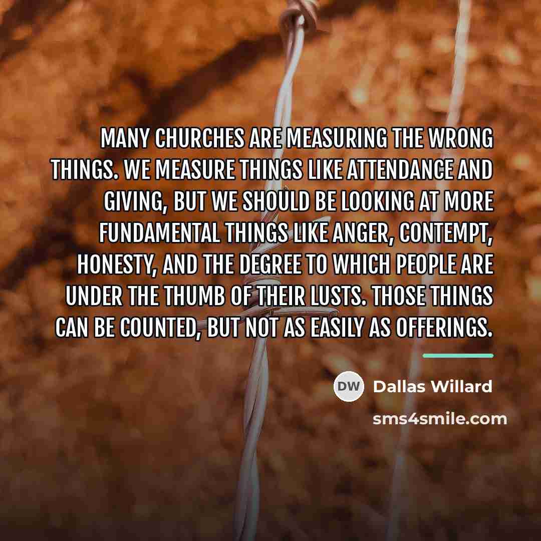 “Many churches are measuring the wrong things. We measure things…” quote by Dallas Willard