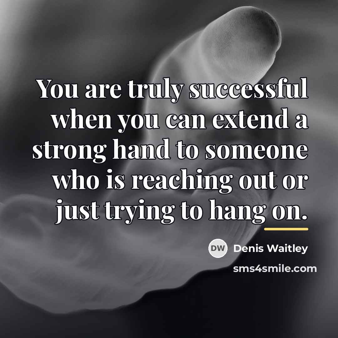 “You are truly successful when you can extend a strong…” quote by Denis Waitley