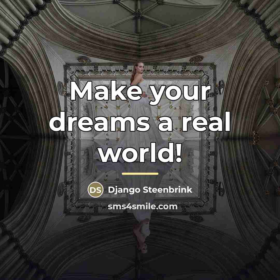 “Make your dreams a real world!…” quote by Django Steenbrink