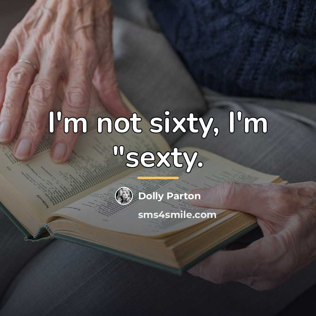 “I'm not sixty, I'm "sexty.…” quote by Dolly Parton