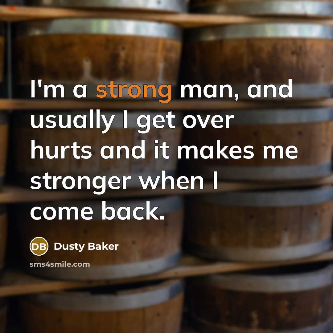 “I'm a strong man, and usually I get over hurts…” quote by Dusty Baker