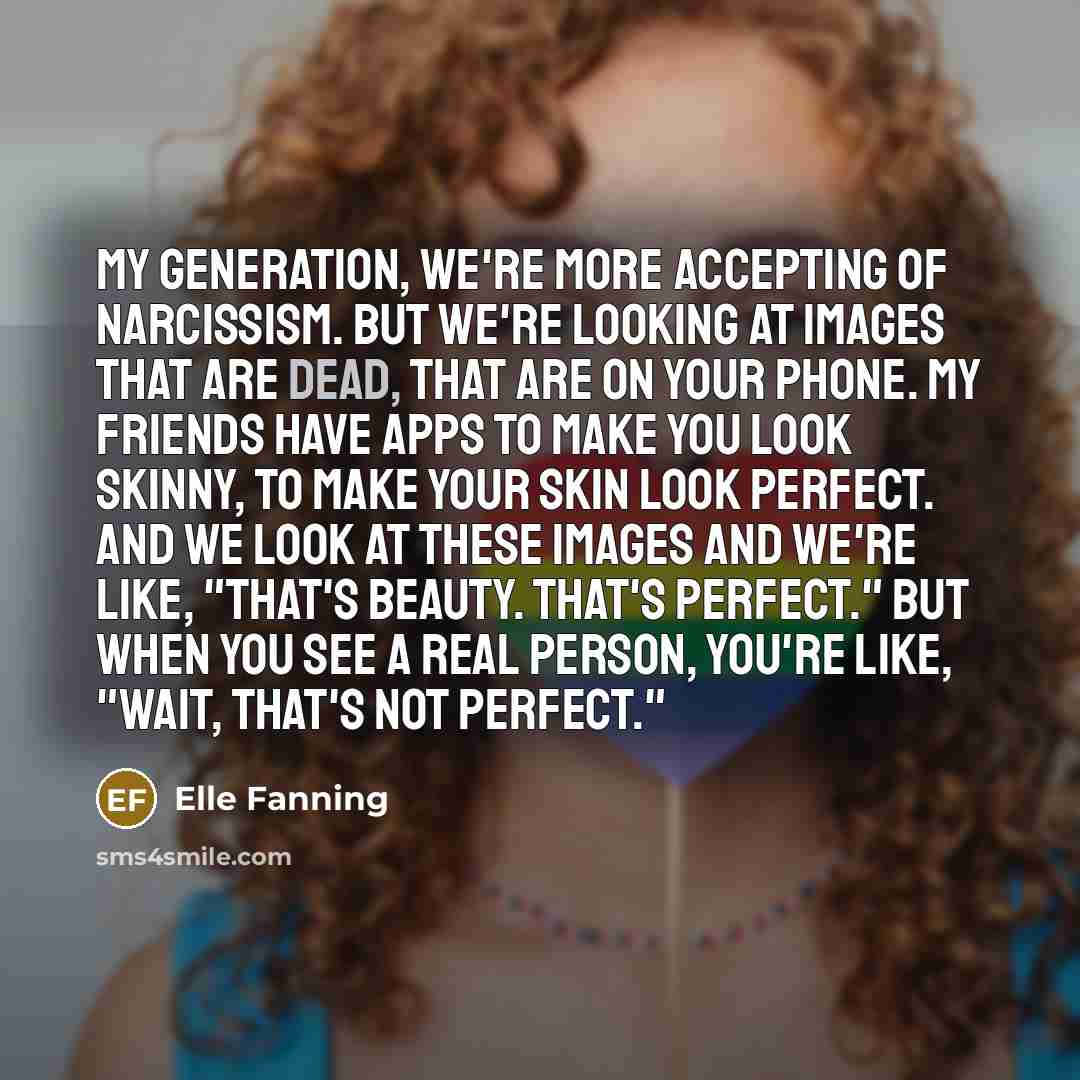 “My generation, we're more accepting of narcissism. But we're looking…” quote by Elle Fanning