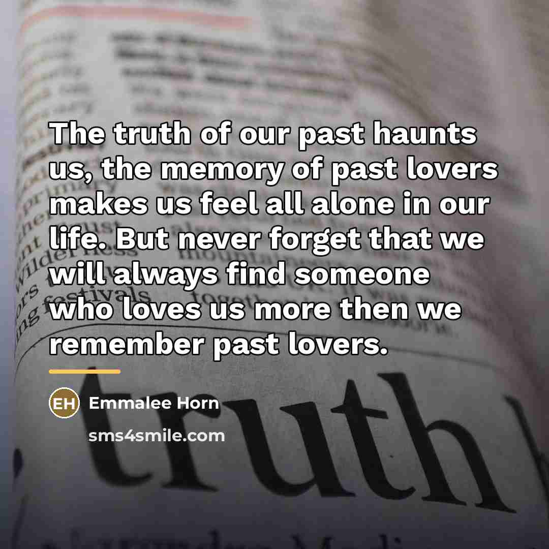 “The truth of our past haunts us, the memory of…” quote by Emmalee Horn