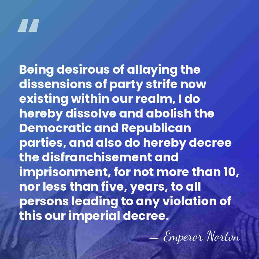 Being desirous of allaying the dissensions of party strife now existing within&hellip; - Emperor Norton