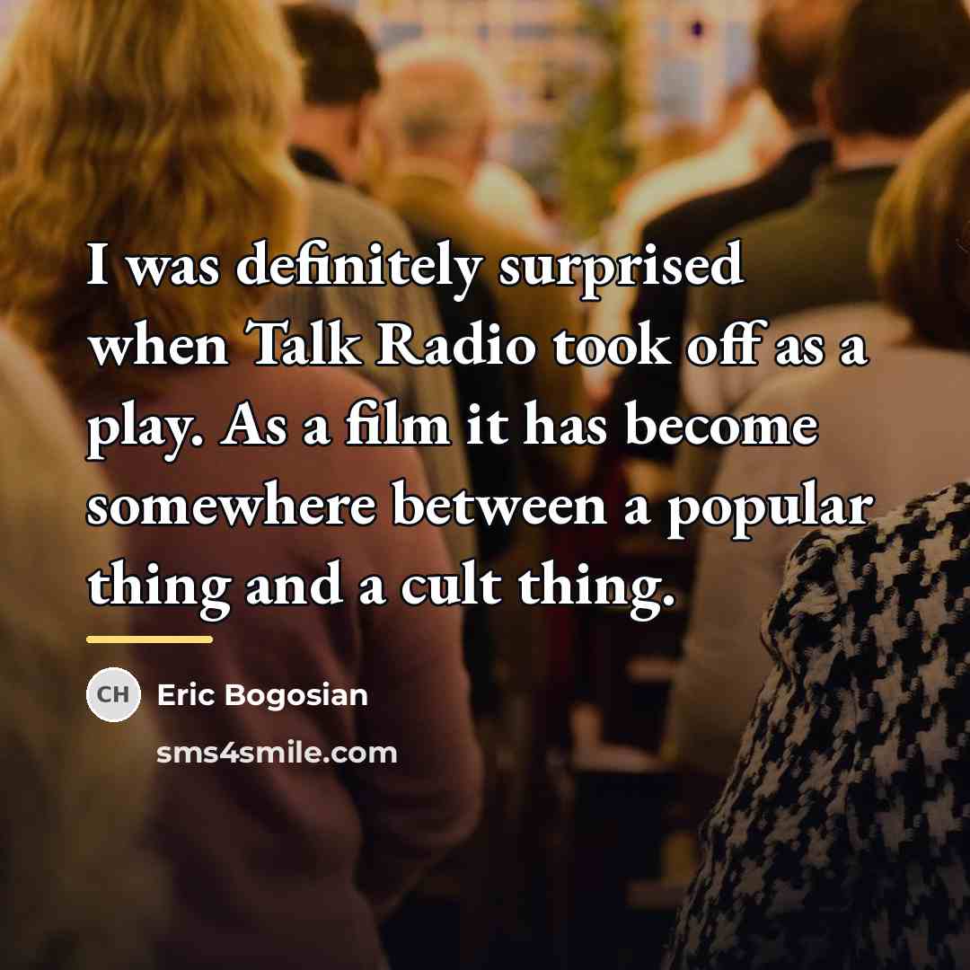 “I was definitely surprised when Talk Radio took off as…” quote by Eric Bogosian