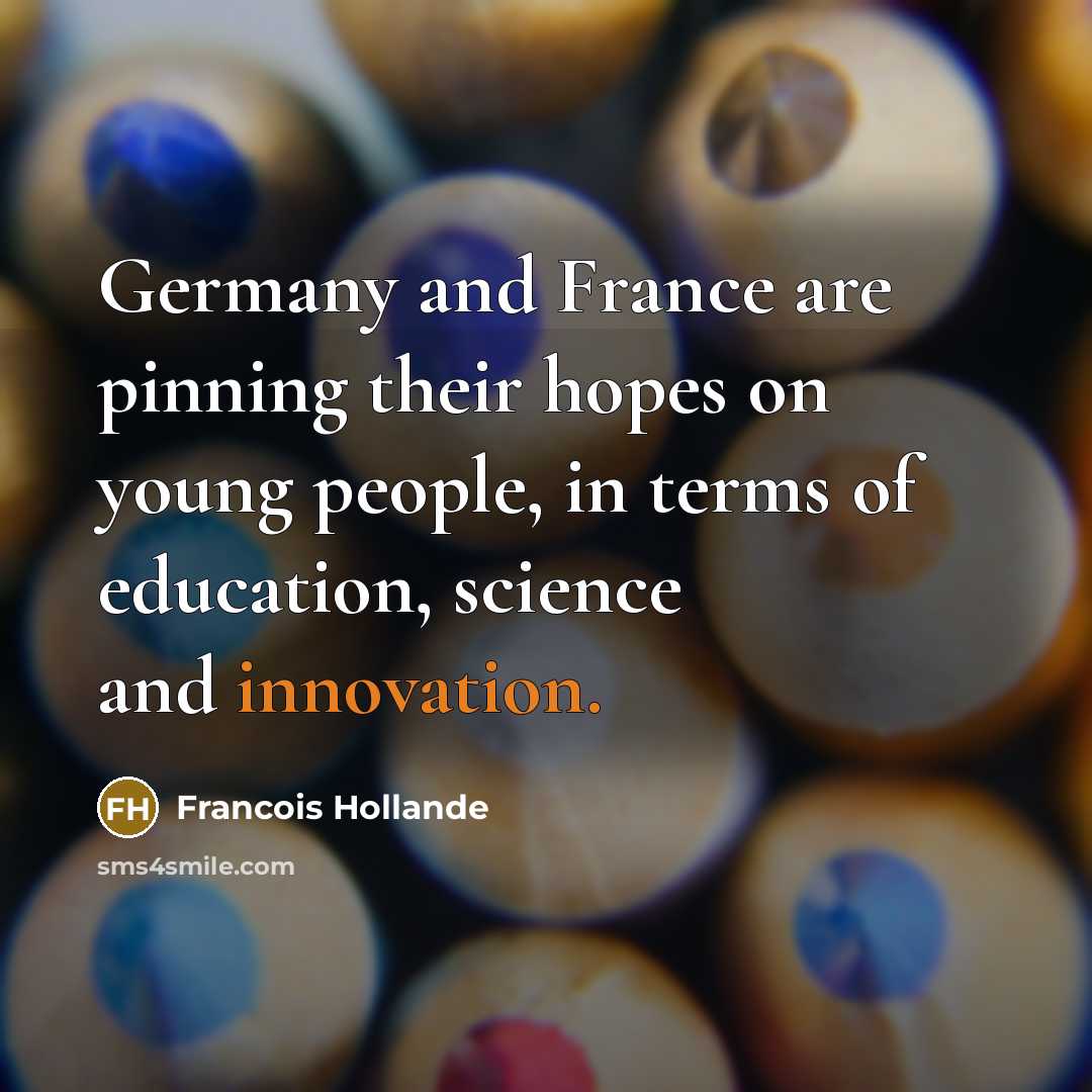 “Germany and France are pinning their hopes on young people,…” quote by Francois Hollande