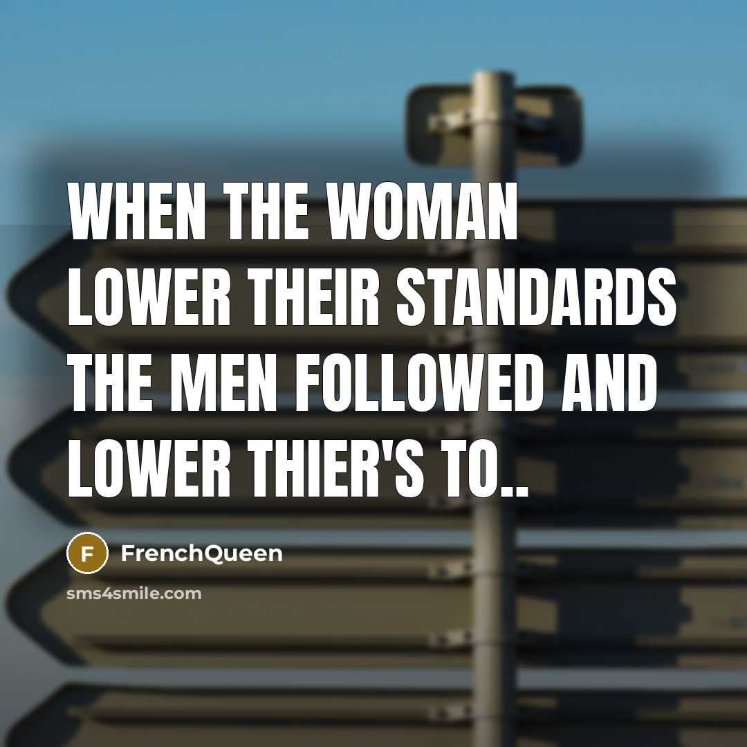 “When the woman lower their standards the Men followed and…” quote by Frenchqueen
