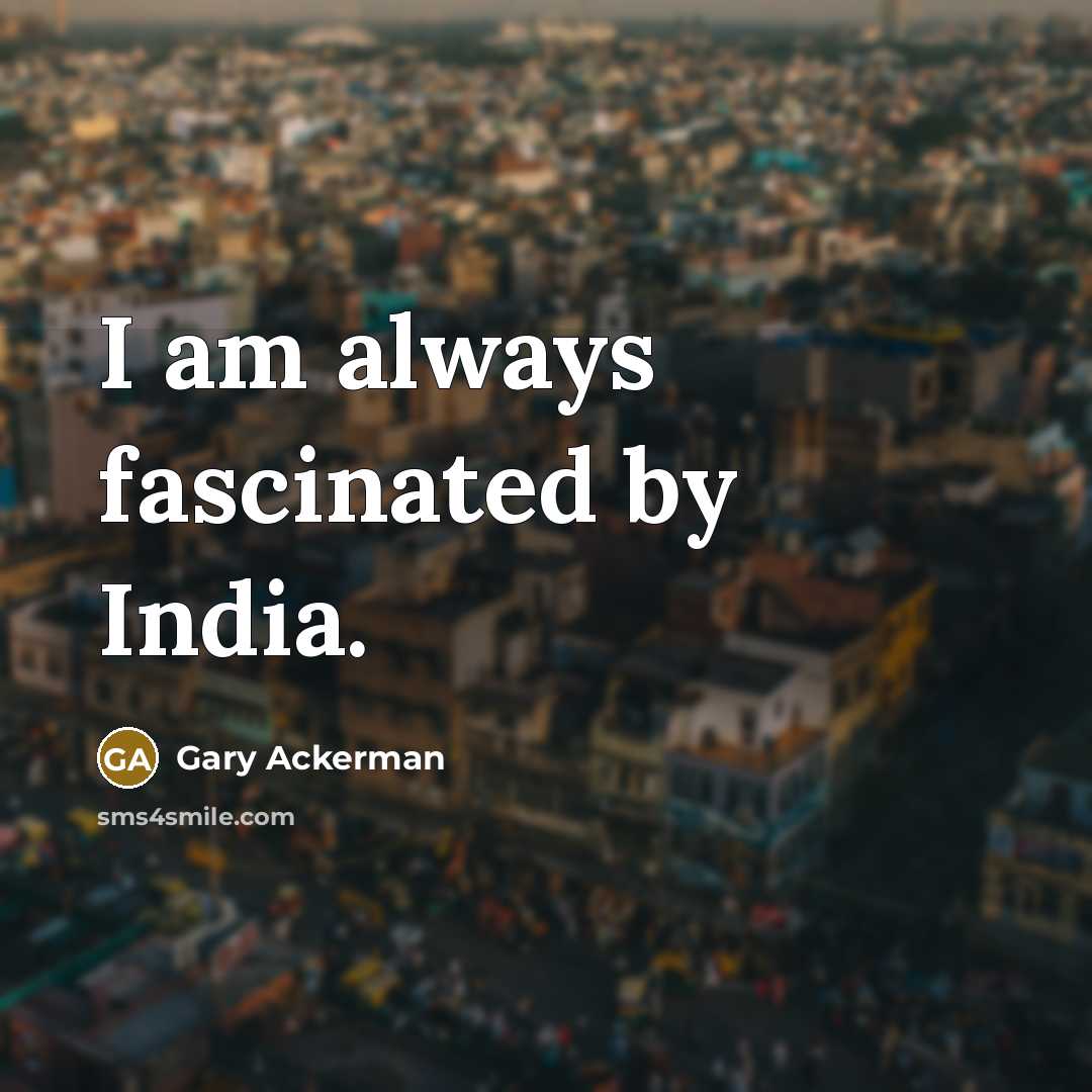 “I am always fascinated by India.…” quote by Gary Ackerman
