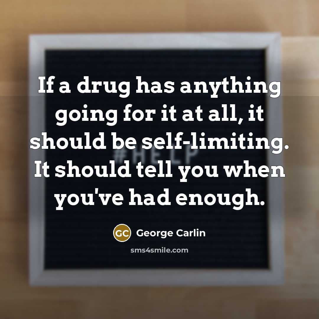 “If a drug has anything going for it at all,…” quote by George Carlin