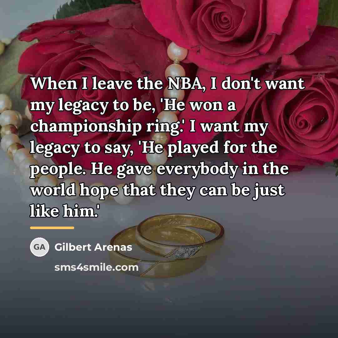 “When I leave the NBA, I don't want my legacy…” quote by Gilbert Arenas
