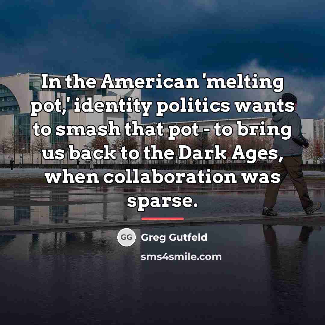 “In the American 'melting pot,' identity politics wants to smash…” quote by Greg Gutfeld