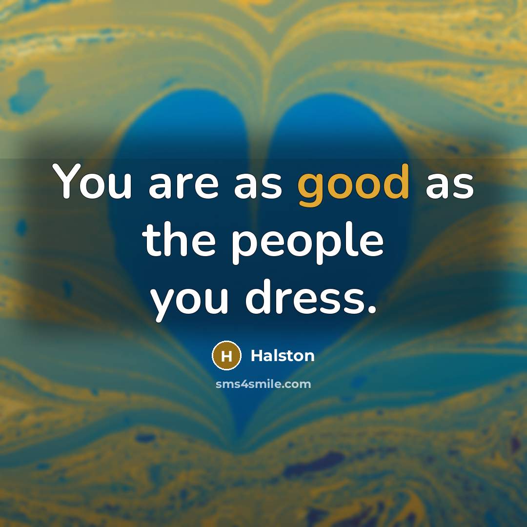“You are as good as the people you dress.…” quote by Halston