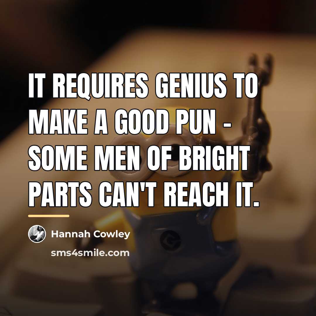 “It requires genius to make a good pun - some…” quote by Hannah Cowley