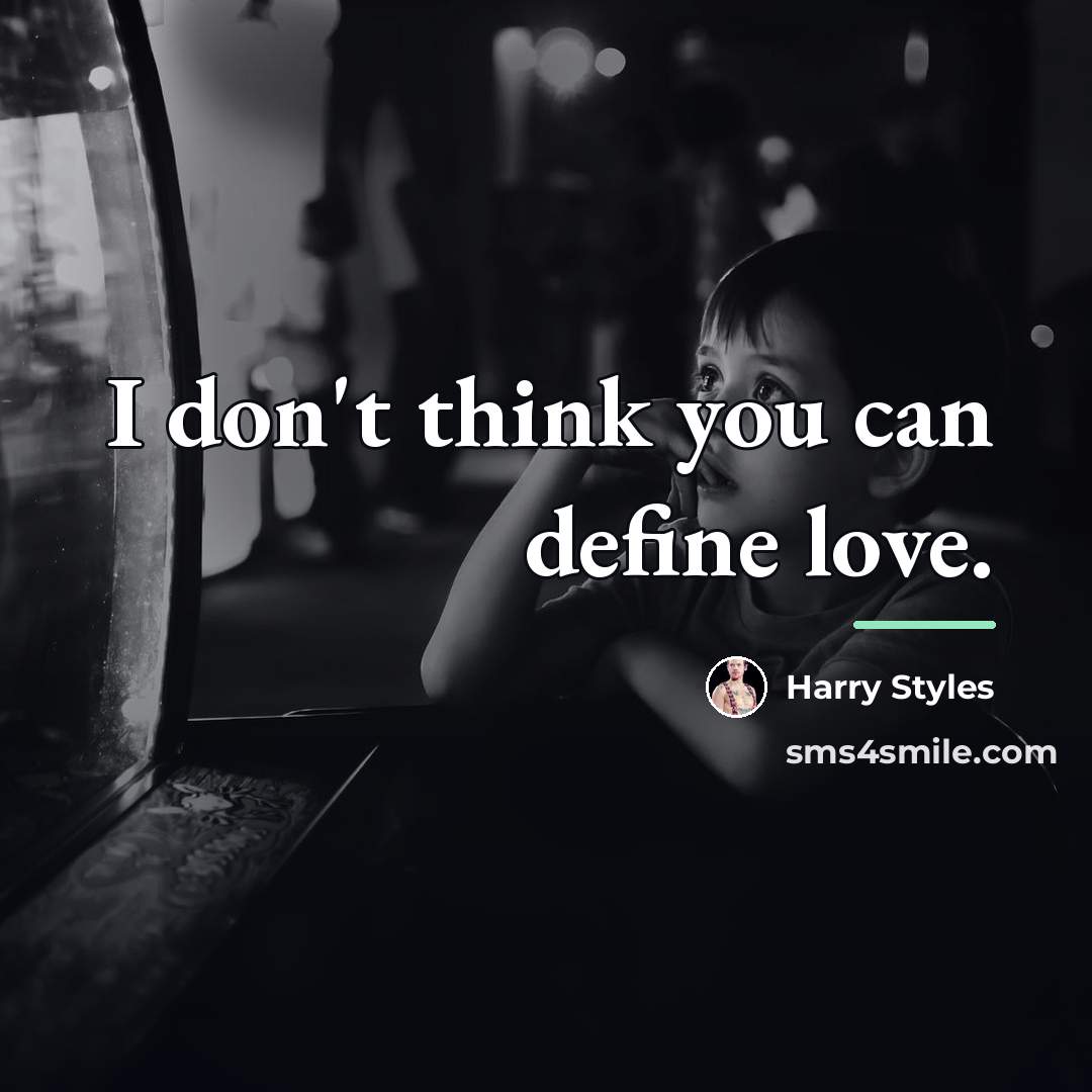 “I don't think you can define love.…” quote by Harry Styles