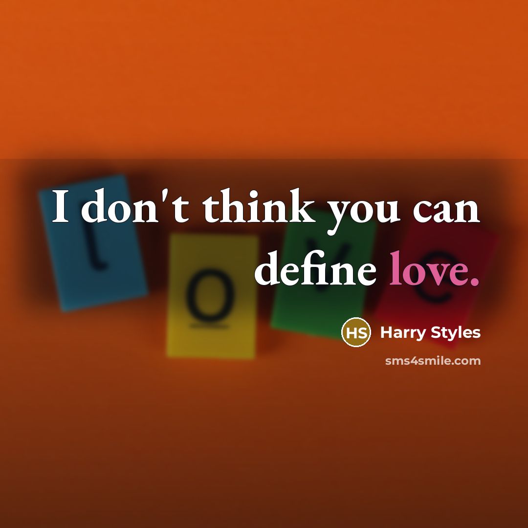 “I don't think you can define love.” quote by Harry Styles