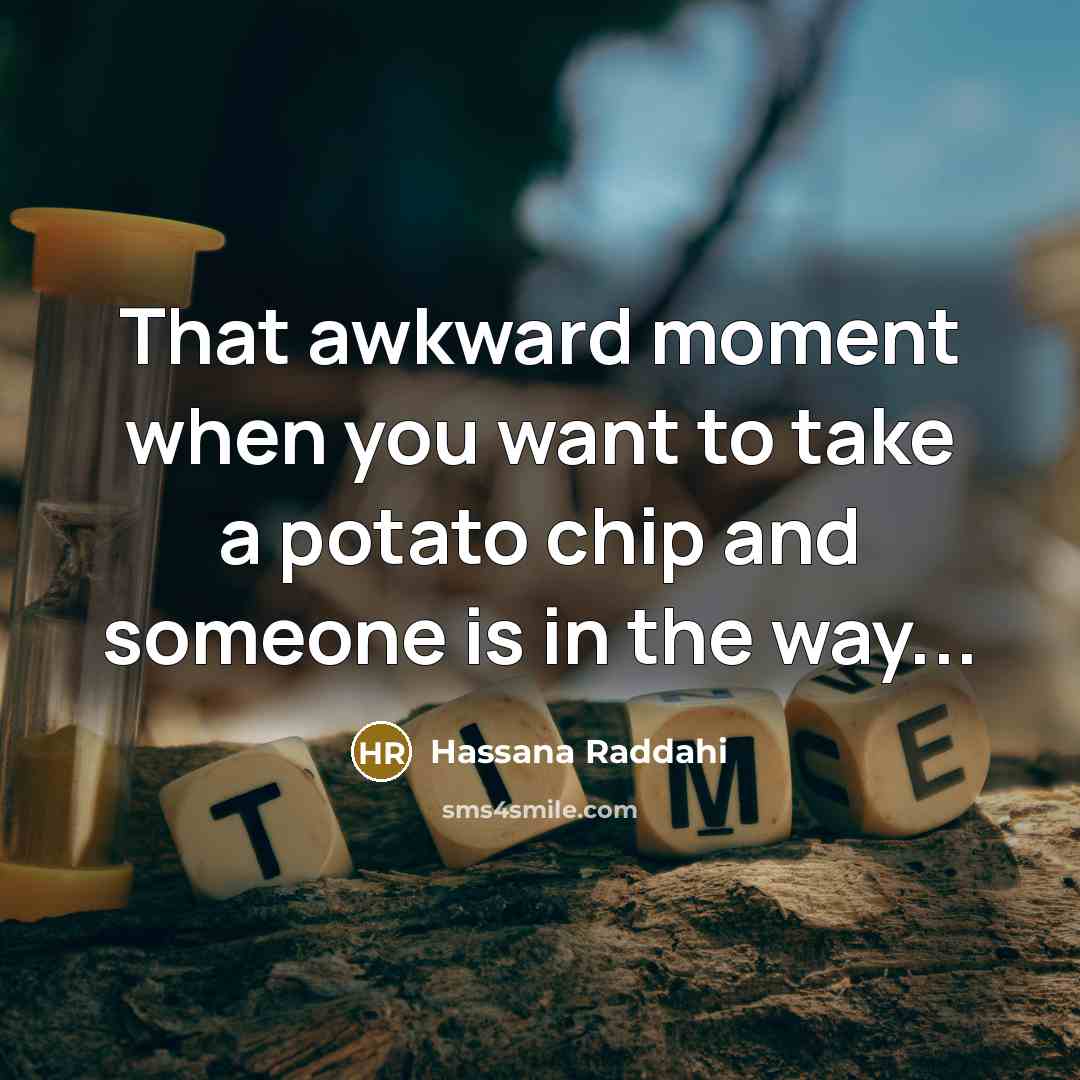 “That awkward moment when you want to take a potato…” quote by Hassana Raddahi