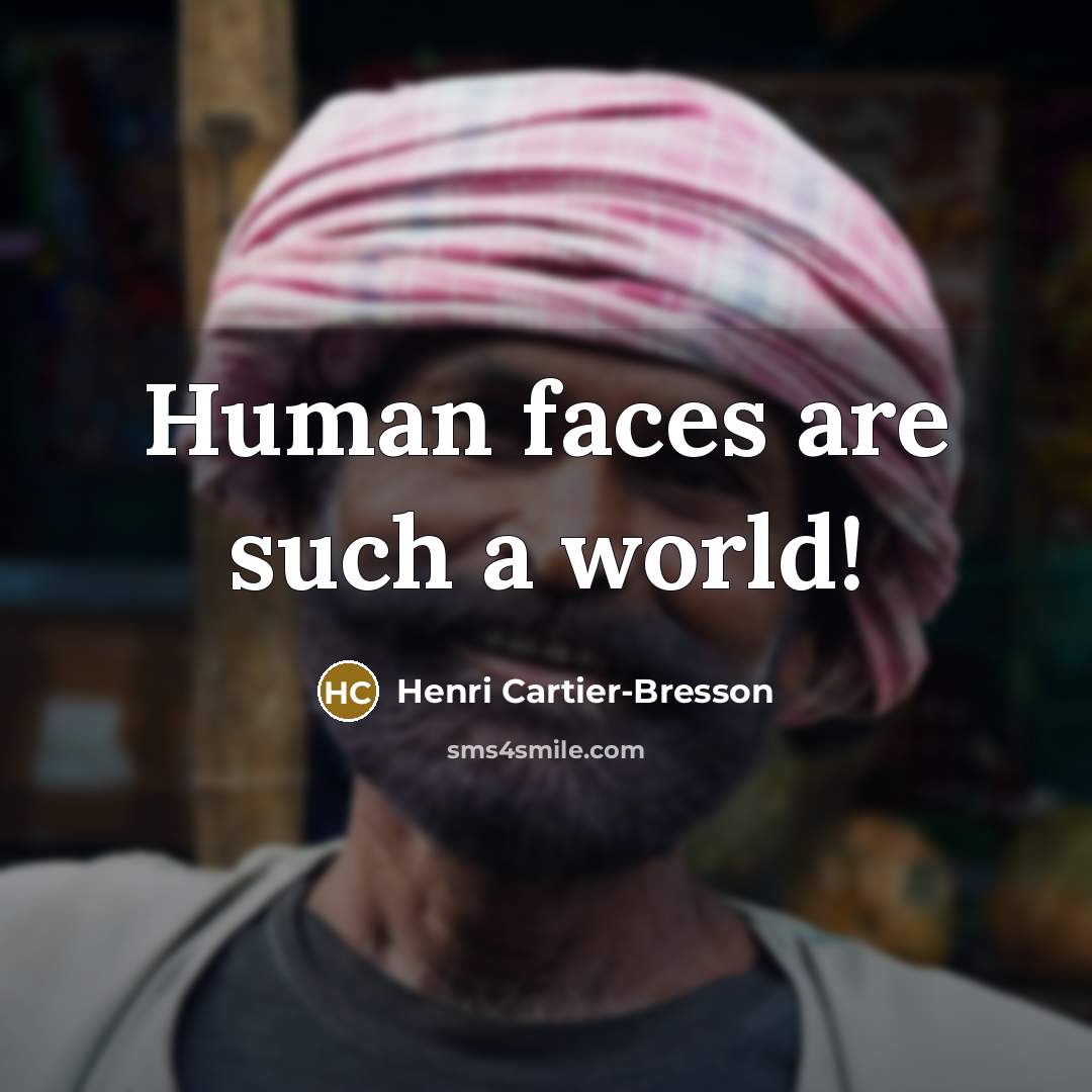 “Human faces are such a world!…” quote by Henri Cartier-Bresson