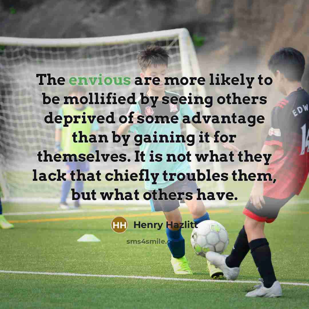 “The envious are more likely to be mollified by seeing…” quote by Henry Hazlitt