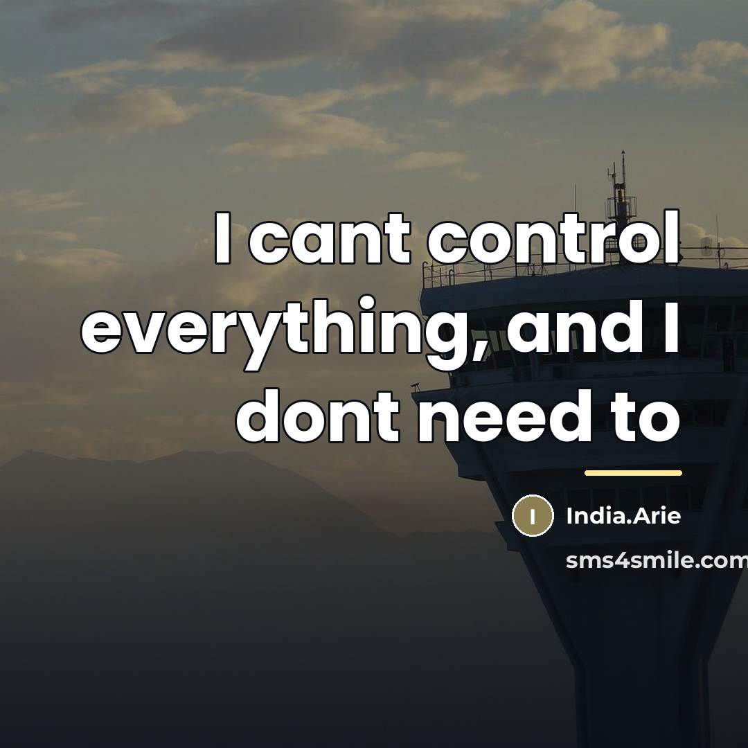 “I cant control everything, and I dont need to…” quote by India.Arie
