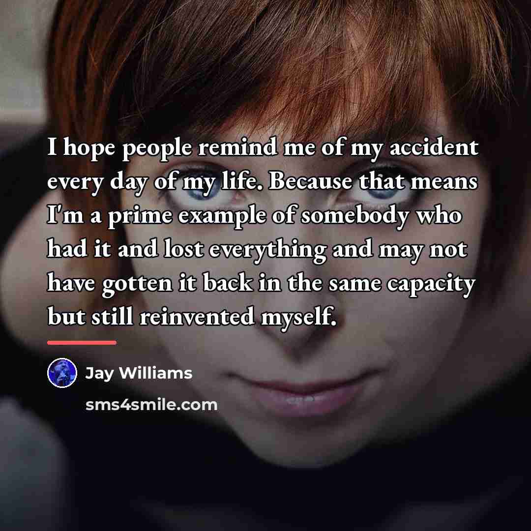 “I hope people remind me of my accident every day…” quote by Jay Williams