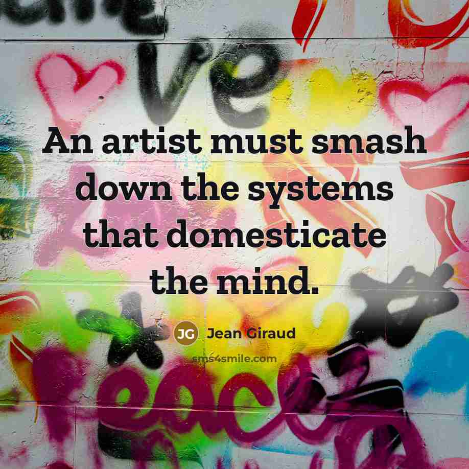 “An artist must smash down the systems that domesticate the…” quote by Jean Giraud